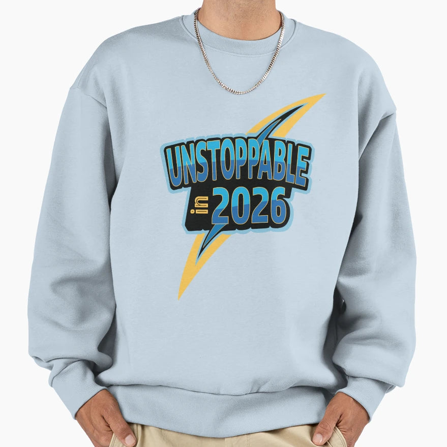 Unstoppable 2026 Sweatshirt - Fun Novelty Design Unisex - T-Shirt, Sweatshirt, Hoodie