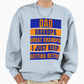 Dad Grandpa Great Grandpa I Just Sweatshirt - Unique Graphic Men Women - T-Shirt, Sweatshirt, Hoodie
