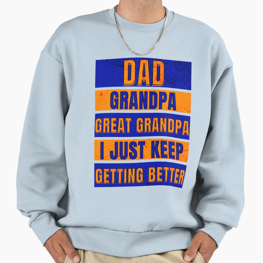 Dad Grandpa Great Grandpa I Just Sweatshirt - Unique Graphic Men Women - T-Shirt, Sweatshirt, Hoodie