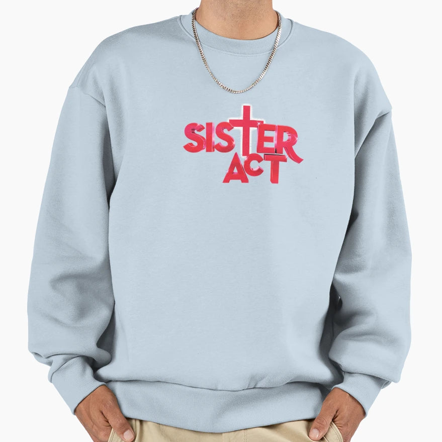 Sister Act Sweatshirt - Streetwear Style Unisex - T-Shirt, Sweatshirt, Hoodie