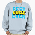 Best Uncle Ever Sweatshirt - Fun Novelty Design Men Women - T-Shirt, Sweatshirt, Hoodie