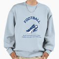 Football Play Like Youre 1St Train Sweatshirt - Novelty Apparel for Adults - T-Shirt, Sweatshirt, Hoodie