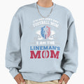 I Am Linemans Mom 4 Sweatshirt - Novelty Apparel Men Women - T-Shirt, Sweatshirt, Hoodie