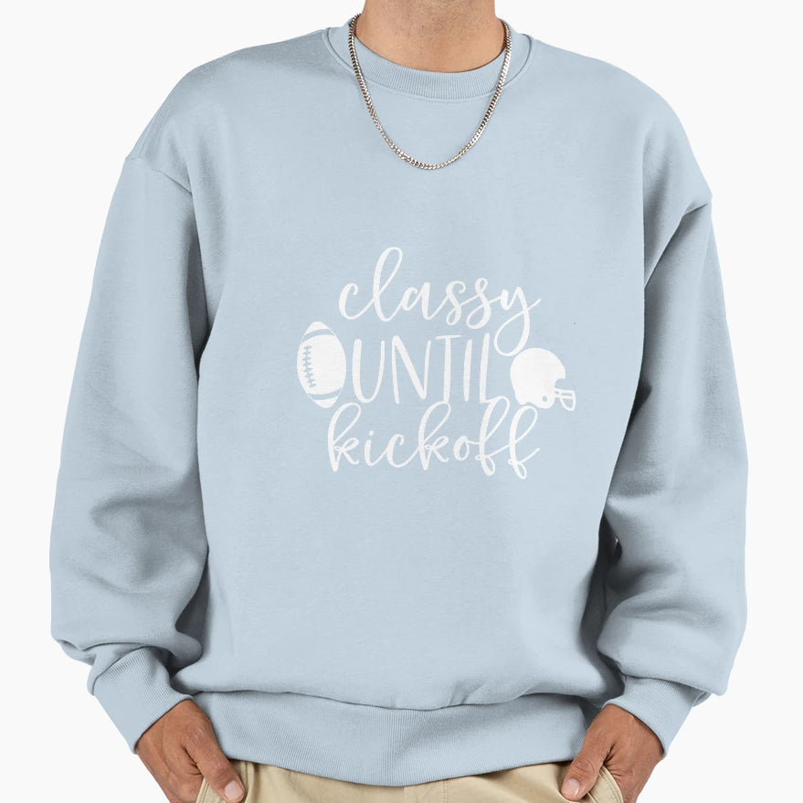 Classy Untill Kickoff White Sweatshirt - Streetwear Style Unisex - T-Shirt, Sweatshirt, Hoodie