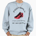 Football It Is Love Affair I Am Guilty Sweatshirt - Novelty Apparel Unisex - T-Shirt, Sweatshirt, Hoodie