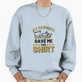 My Favourite Sister Sweatshirt - Casual Everyday Wear for Adults - T-Shirt, Sweatshirt, Hoodie