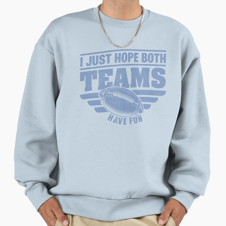 Football I Just Hope Both Teams Sweatshirt - Streetwear Style Men Women - T-Shirt, Sweatshirt, Hoodie