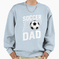 Soccer Dad Daddy Soccer Sport Lover Sweatshirt - Streetwear Style Unisex - T-Shirt, Sweatshirt, Hoodie