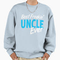 Best Freakin Uncle Ever Sweatshirt - Trendy Graphic Men Women - T-Shirt, Sweatshirt, Hoodie