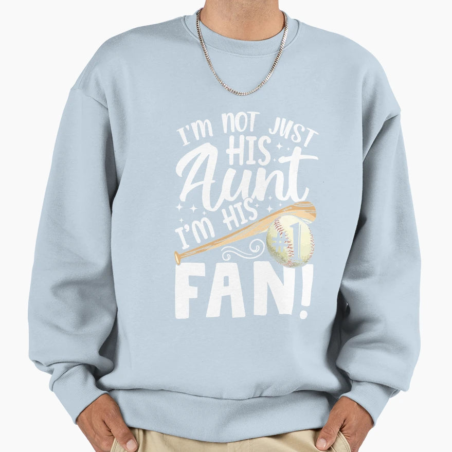 Im Not Just His Aunt Im His 1 Fan T-Shirt - Fun Novelty Design Unisex - T-Shirt, Sweatshirt, Hoodie