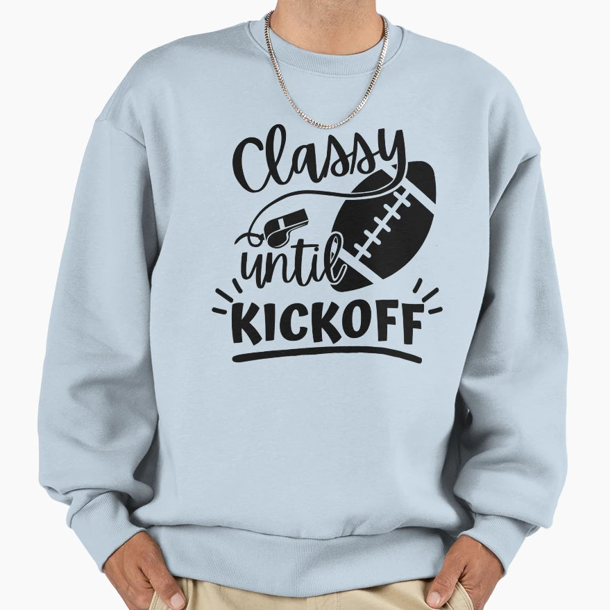 Classy Until Kickoff Football T-Shirt - Casual Everyday Wear Unisex - T-Shirt, Sweatshirt, Hoodie