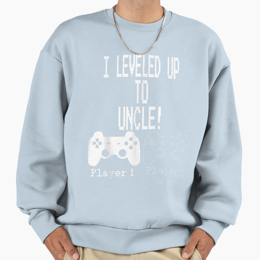 I Leveled Up To Uncle New Uncle Sweatshirt - Fun Novelty Design Unisex - T-Shirt, Sweatshirt, Hoodie