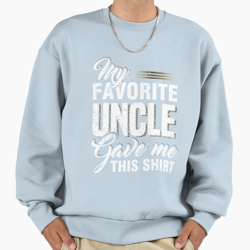 My Favorite Uncle Gave Me This T-Shirt - Graphic Print Unisex - T-Shirt, Sweatshirt, Hoodie