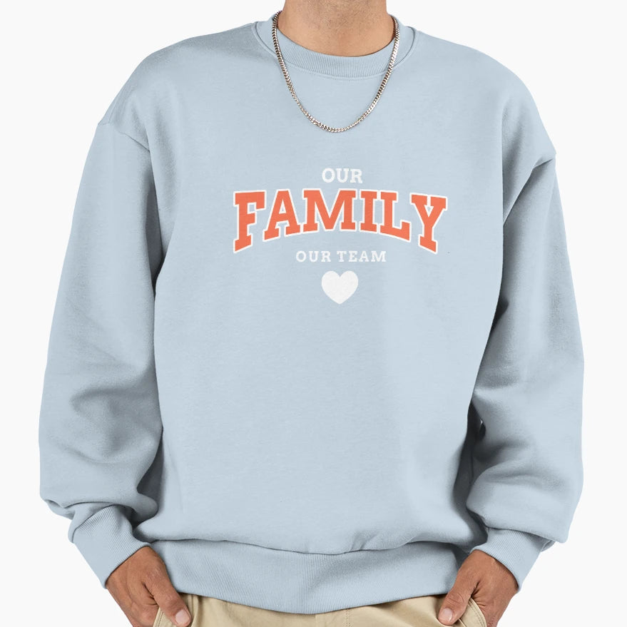 Our Family Our Team Sweatshirt - Fun Novelty Design Unisex - T-Shirt, Sweatshirt, Hoodie