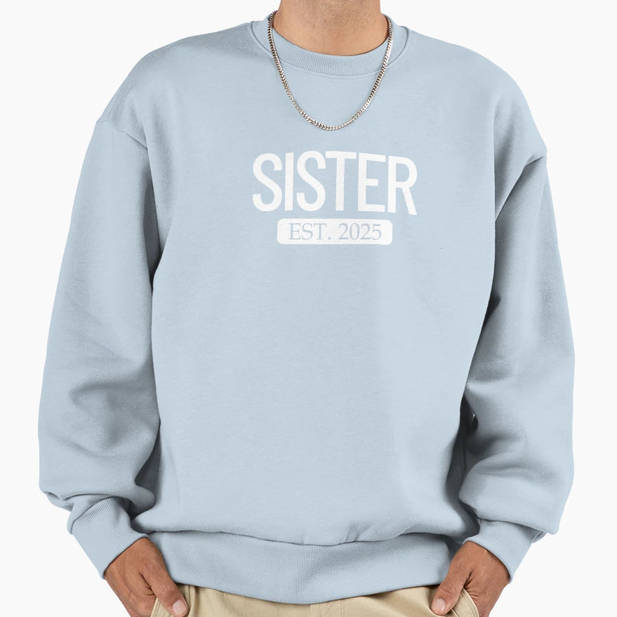 Sister Est 2025 New Sister 2025 Sweatshirt - Streetwear Style Unisex - T-Shirt, Sweatshirt, Hoodie
