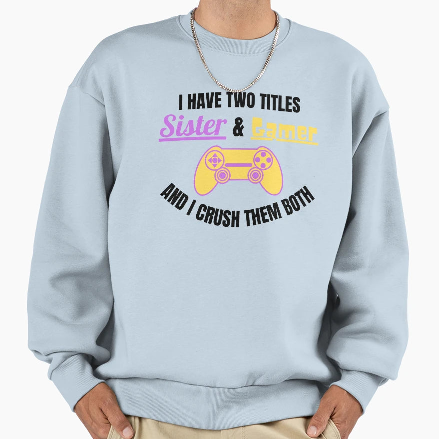 I Have Two Titles Sister And Sweatshirt - Fun Novelty Design Men Women - T-Shirt, Sweatshirt, Hoodie
