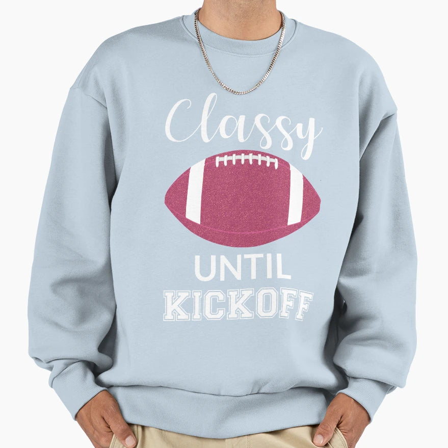 Classy Until Kickoff Iii Sweatshirt - Aesthetic Graphic for Adults - T-Shirt, Sweatshirt, Hoodie