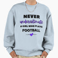 Never Underestimate Who Plays Football Sweatshirt - Streetwear Style Unisex - T-Shirt, Sweatshirt, Hoodie