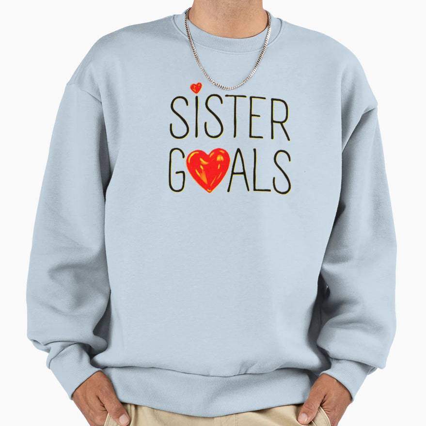 Sister Goals Sweatshirt - Aesthetic Graphic Men Women - T-Shirt, Sweatshirt, Hoodie