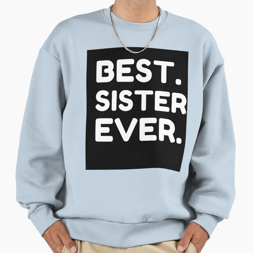 Best Sister Ever Sweatshirt - Unique Graphic Men Women - T-Shirt, Sweatshirt, Hoodie