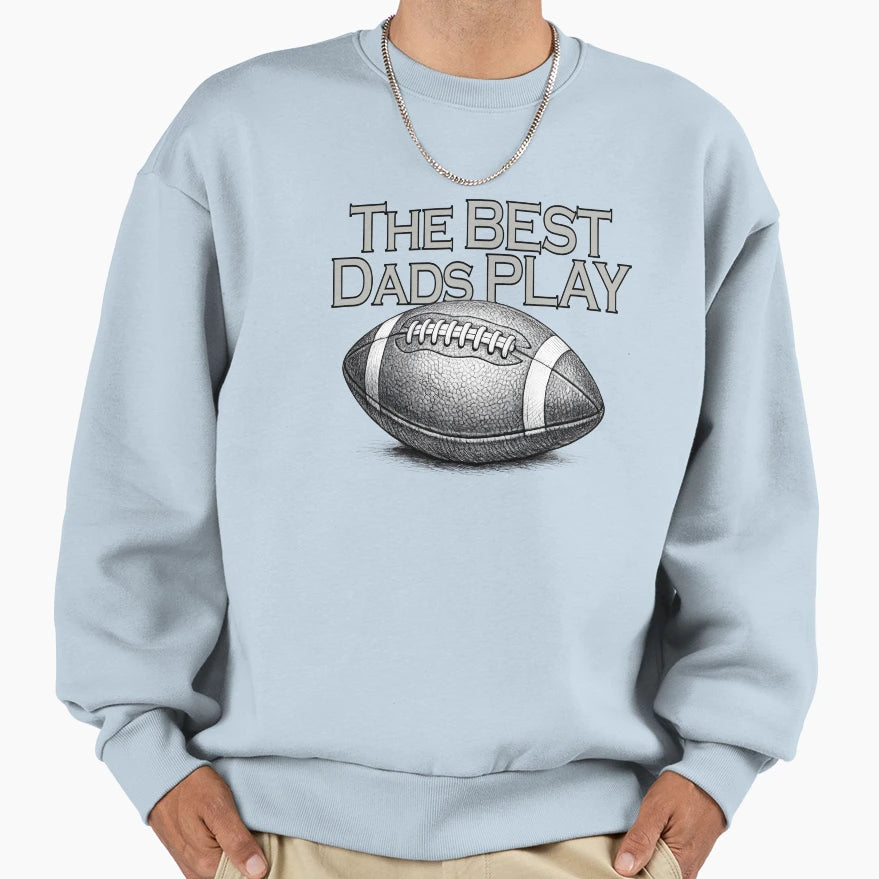 Best Dads Play Sweatshirt - Casual Everyday Wear Unisex - T-Shirt, Sweatshirt, Hoodie
