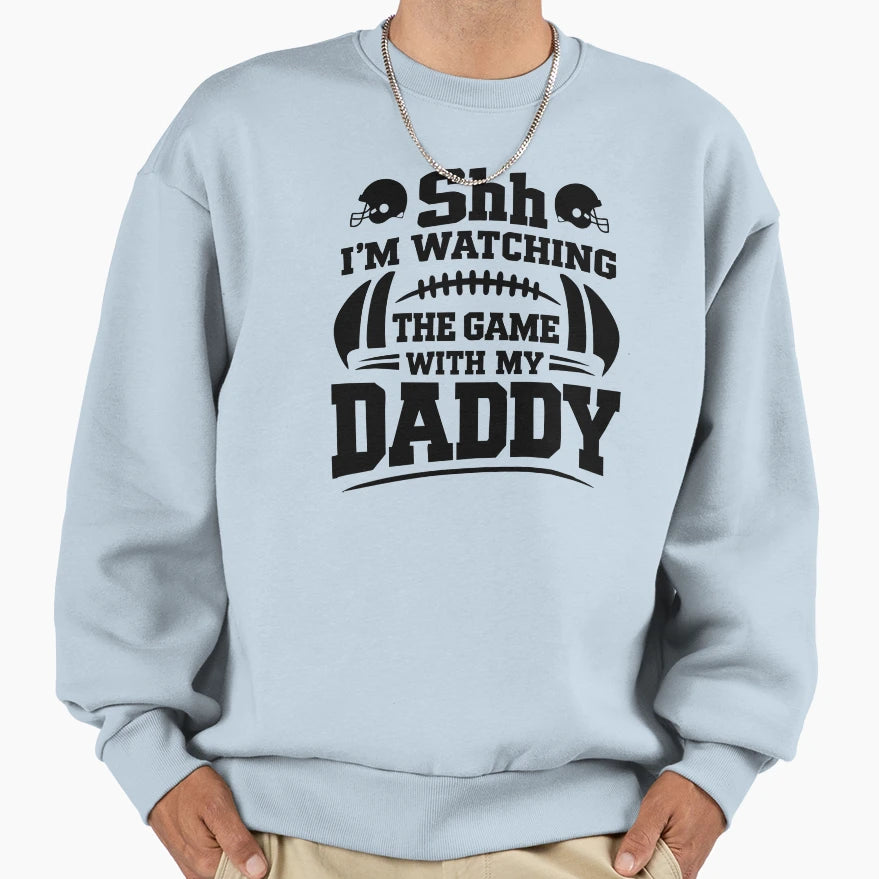 Shh Im Watching Game My Daddy Sweatshirt - Trendy Graphic for Adults - T-Shirt, Sweatshirt, Hoodie