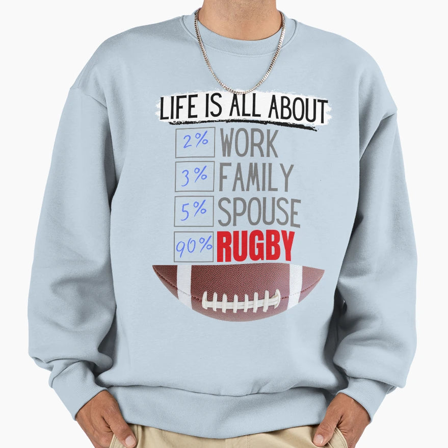Life Is All About Rugby Sweatshirt - Fun Novelty Design Men Women - T-Shirt, Sweatshirt, Hoodie