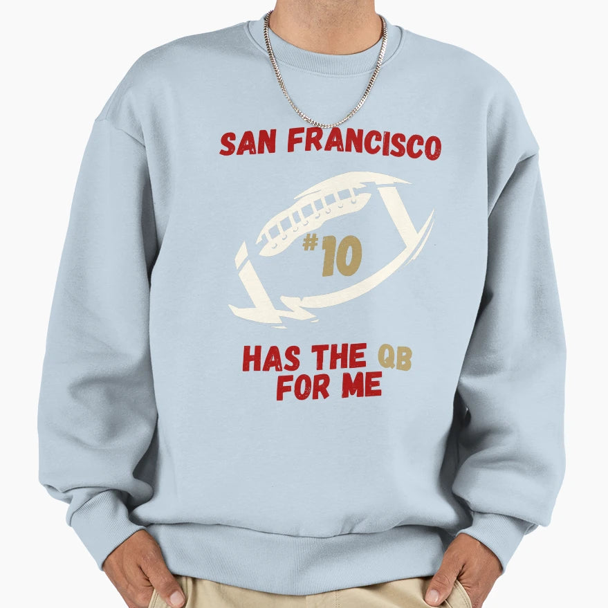 San Francisco Has Qb Me 10 Sweatshirt - Fun Novelty Design Men Women - T-Shirt, Sweatshirt, Hoodie