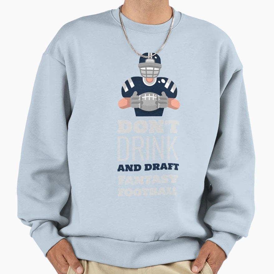 Dont Drink And Draft Fantasy Football Sweatshirt - Unique Graphic Unisex - T-Shirt, Sweatshirt, Hoodie
