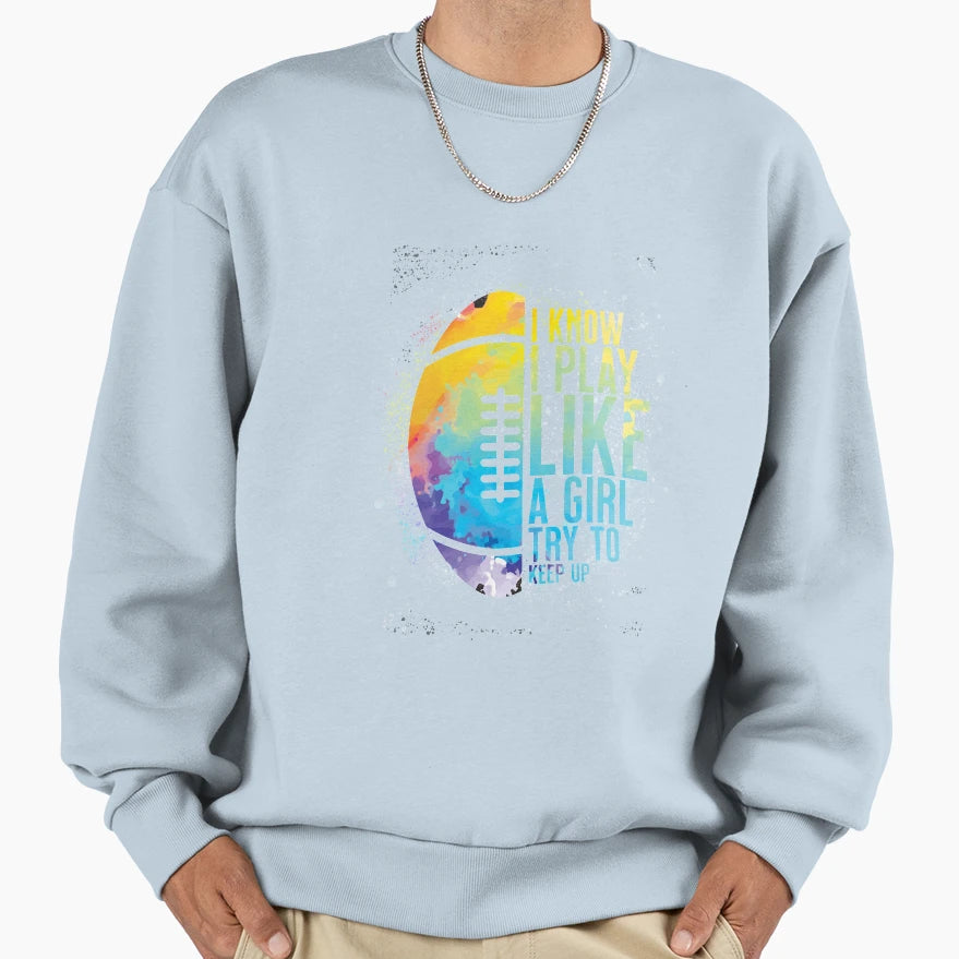 Play Like American Football Sports Sweatshirt - Fun Novelty Design Unisex - T-Shirt, Sweatshirt, Hoodie
