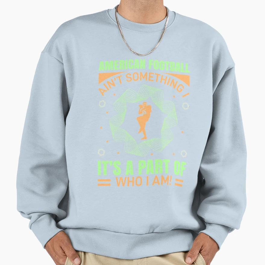 American Football Aint Something T-Shirt - Minimalist Print for Adults - T-Shirt, Sweatshirt, Hoodie