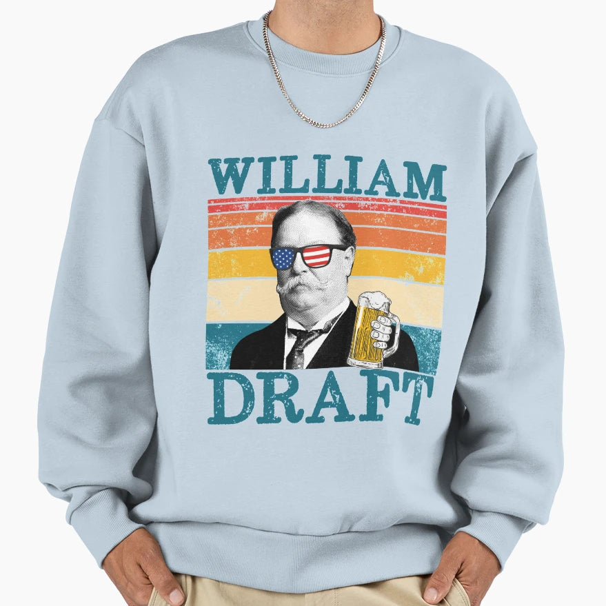 William Draft Patriotic Drinking Sweatshirt - Unique Graphic Unisex - T-Shirt, Sweatshirt, Hoodie