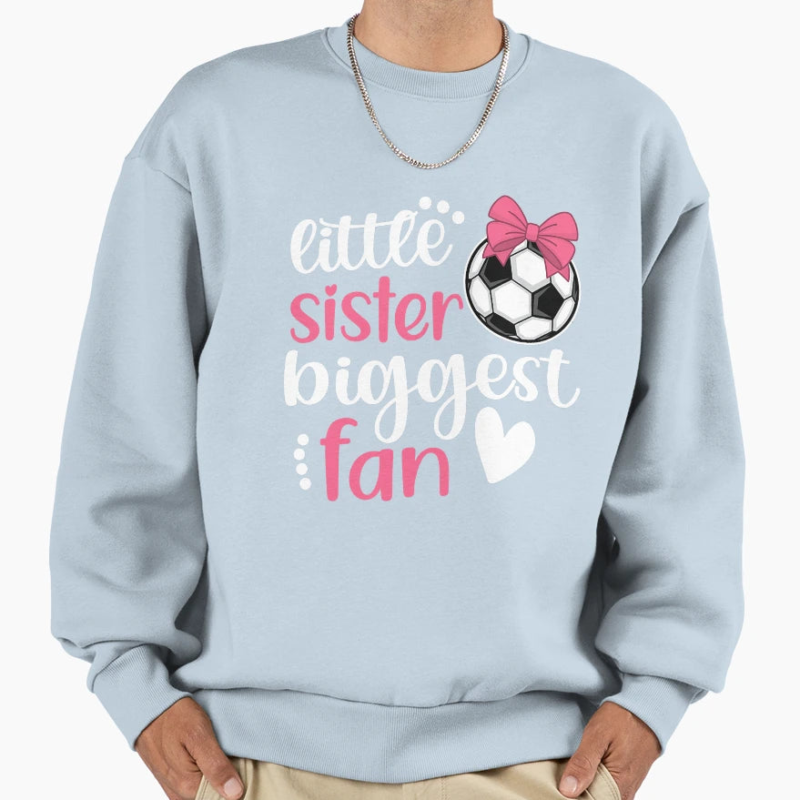 Little Sister Biggest Fan Soccer Sweatshirt - Fun Novelty Design Unisex - T-Shirt, Sweatshirt, Hoodie