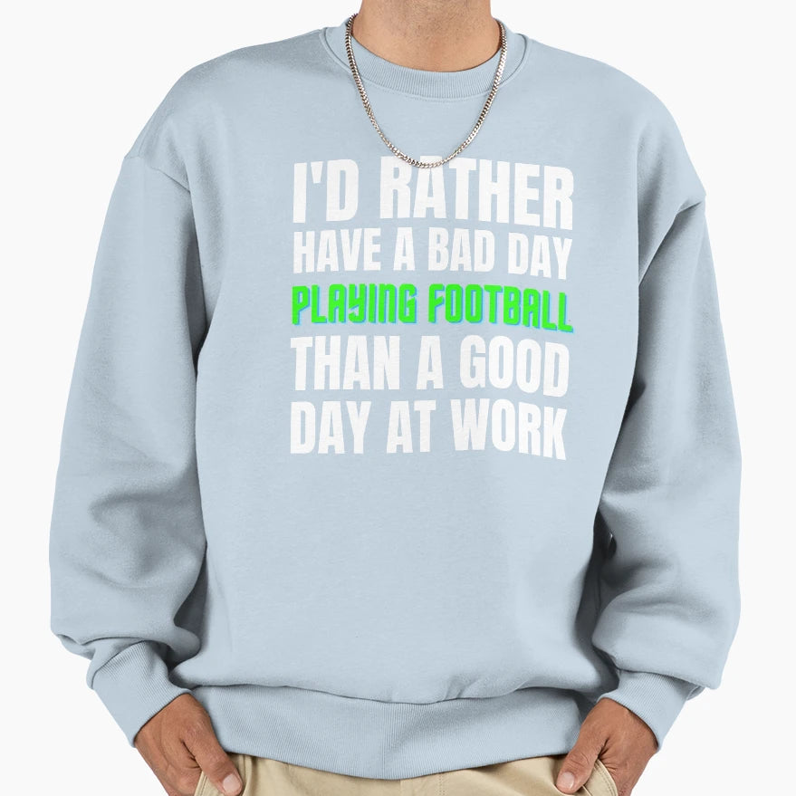 Id Rather Have Bad Day Playing Sweatshirt - Trendy Graphic Men Women - T-Shirt, Sweatshirt, Hoodie