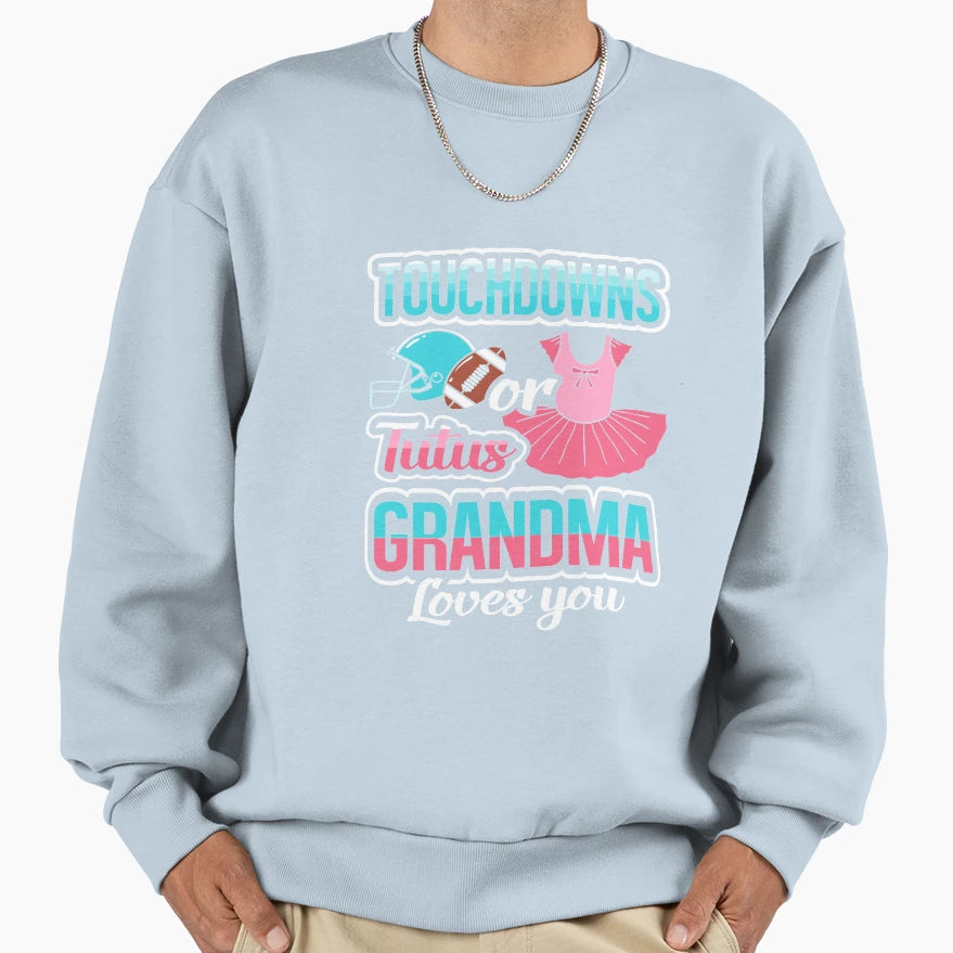 Touchdowns Or Tutus Grandma Loves You Sweatshirt - Streetwear Style Unisex - T-Shirt, Sweatshirt, Hoodie