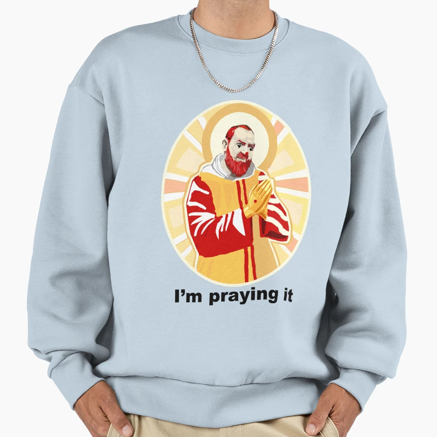 Im Praying It Sweatshirt - Minimalist Print Unisex - T-Shirt, Sweatshirt, Hoodie