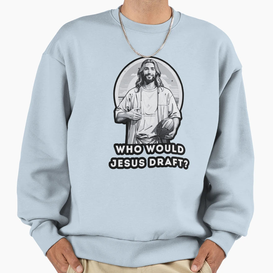 Who Would Jesus Draft Sweatshirt - Trendy Graphic for Adults - T-Shirt, Sweatshirt, Hoodie