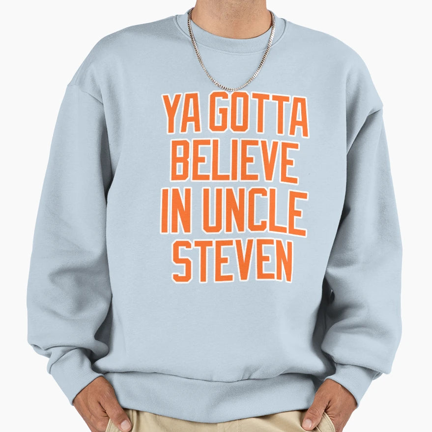 Ya Gotta Believe Uncle Steve Cohen T-Shirt - Fun Novelty Design Unisex - T-Shirt, Sweatshirt, Hoodie