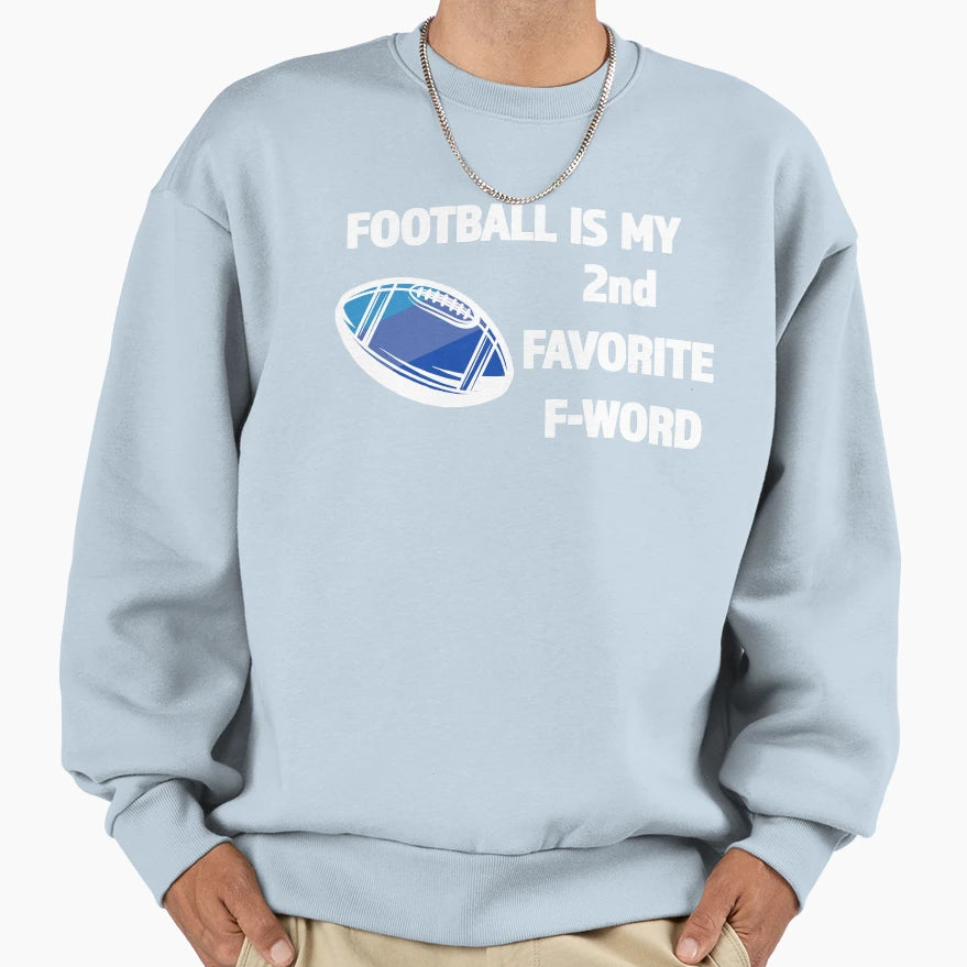 Football Is My 2Nd Favorite F Word Great Sweatshirt - Graphic Print Unisex - T-Shirt, Sweatshirt, Hoodie