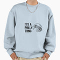Its Philly Thing Sweatshirt - Unique Graphic for Adults - T-Shirt, Sweatshirt, Hoodie