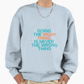 Doing Right Thing Is Never Wrong Sweatshirt - Minimalist Print Men Women - T-Shirt, Sweatshirt, Hoodie