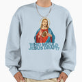 Who Would Jesus Draft Funny Fantasy Sweatshirt - Aesthetic Graphic Unisex - T-Shirt, Sweatshirt, Hoodie