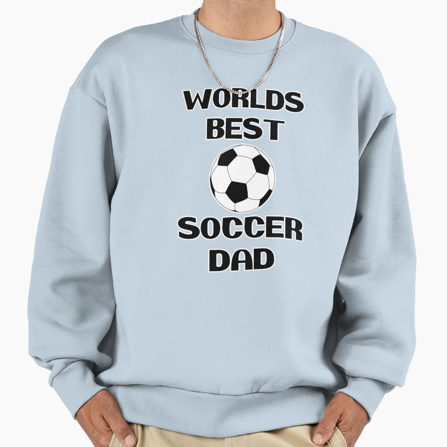 Worlds Best Soccer Football Dad Sweatshirt - Novelty Apparel Men Women - T-Shirt, Sweatshirt, Hoodie