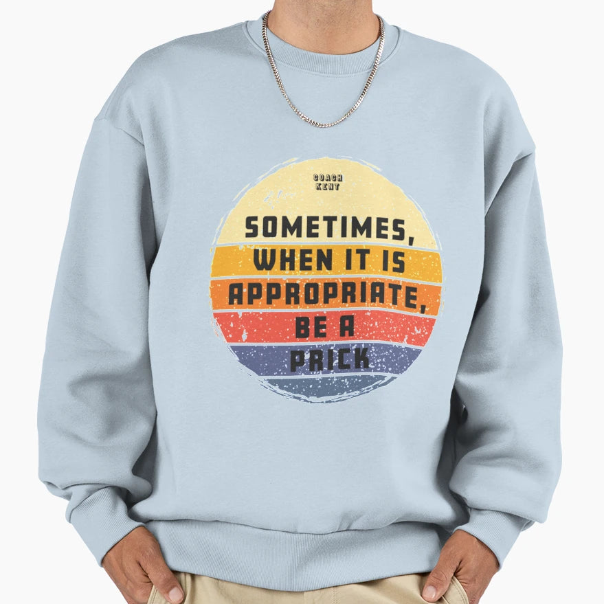 Sometimes When It Is Sweatshirt - Casual Everyday Wear for Adults - T-Shirt, Sweatshirt, Hoodie