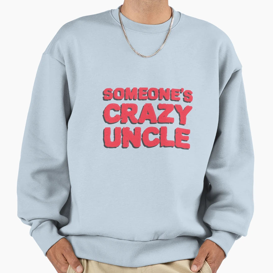 Someones Crazy Uncle Sweatshirt - Aesthetic Graphic Unisex - T-Shirt, Sweatshirt, Hoodie