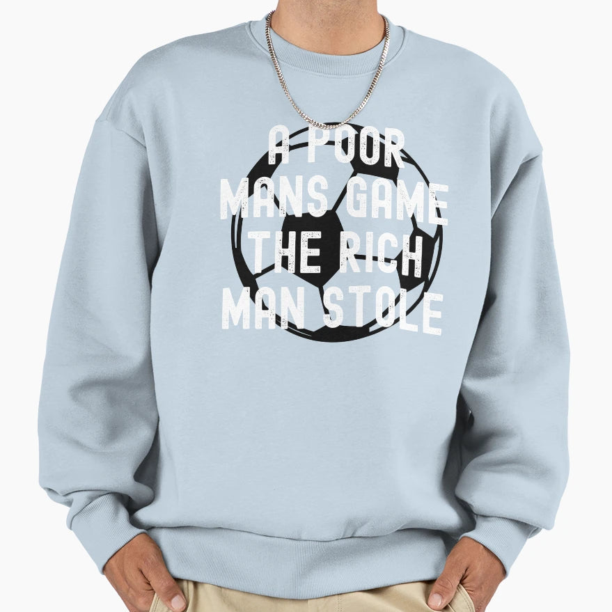 Poor Mans Game Rich Stole Football Sweatshirt - Trendy Graphic Unisex - T-Shirt, Sweatshirt, Hoodie