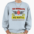 Sundays We Watch Football Daddy Sweatshirt - Unique Graphic Unisex - T-Shirt, Sweatshirt, Hoodie