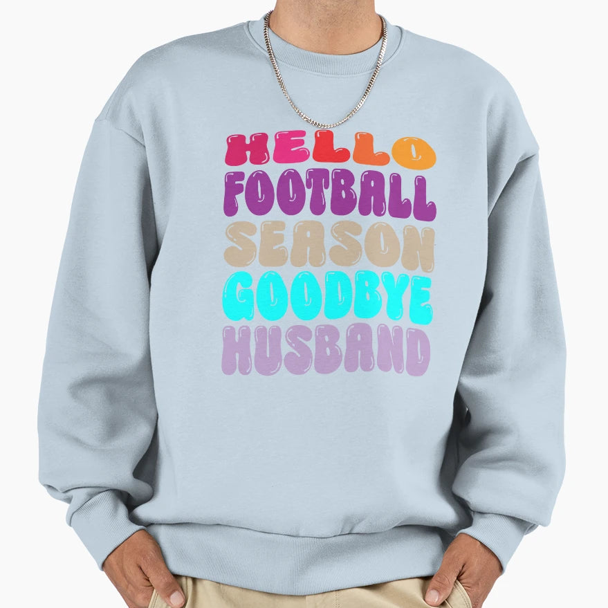 Hello Football Season Goodbye Sweatshirt - Novelty Apparel Men Women - T-Shirt, Sweatshirt, Hoodie