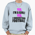 Yes Im Yes I Understand Football Sweatshirt - Novelty Apparel Men Women - T-Shirt, Sweatshirt, Hoodie