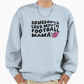 Somebodys Loud Mouth Football Sweatshirt - Fun Novelty Design for Adults - T-Shirt, Sweatshirt, Hoodie